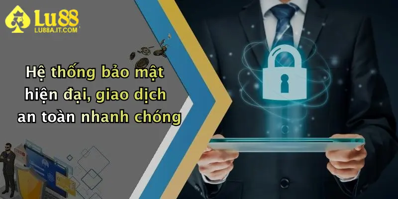 Hệ thống bảo mật hiện đại, giao dịch an toàn nhanh chóng