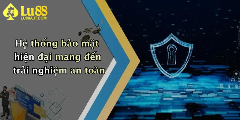 Hệ thống bảo mật hiện đại mang đến trải nghiệm an toàn