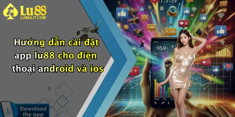 Hướng dẫn cài đặt app lu88 cho điện thoại android và ios