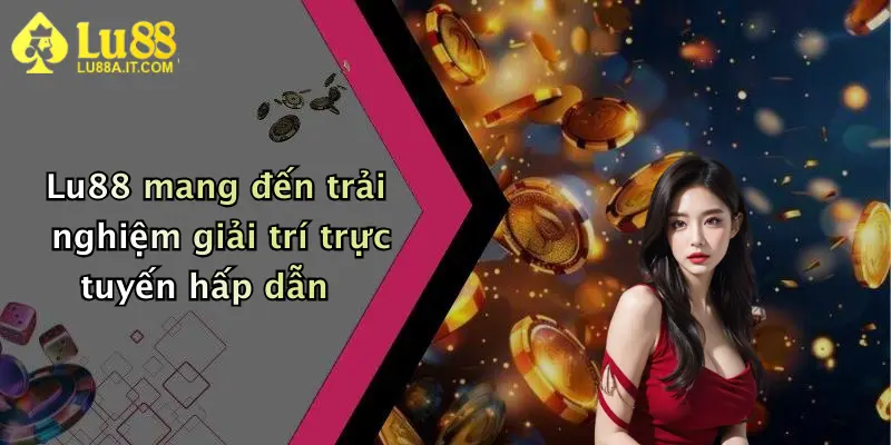Lu88 mang đến trải nghiệm giải trí trực tuyến hấp dẫn