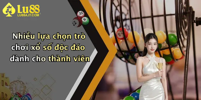 Nhiều lựa chọn trò chơi xổ số độc đáo dành cho thành viên