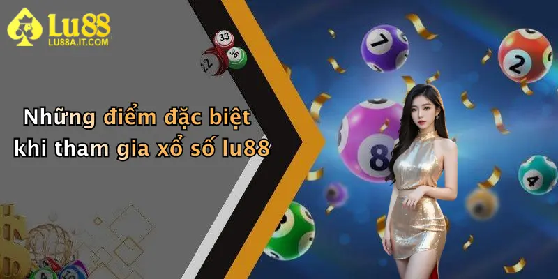 Những điểm đặc biệt khi tham gia xổ số lu88