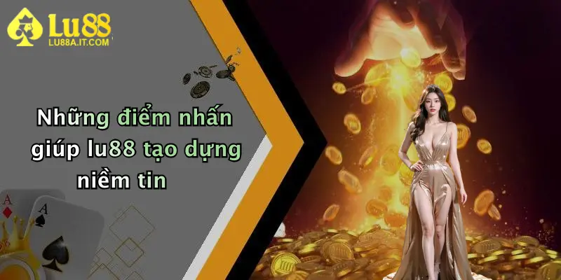 Những điểm nhấn giúp lu88 tạo dựng niềm tin